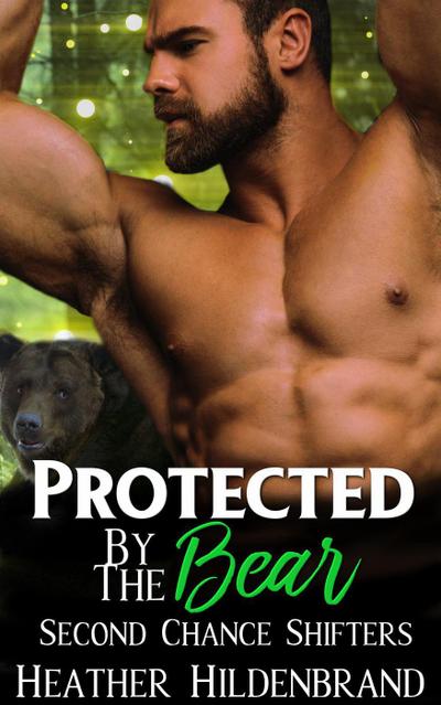 Protected By The Bear (Second Chance Shifters, #1)