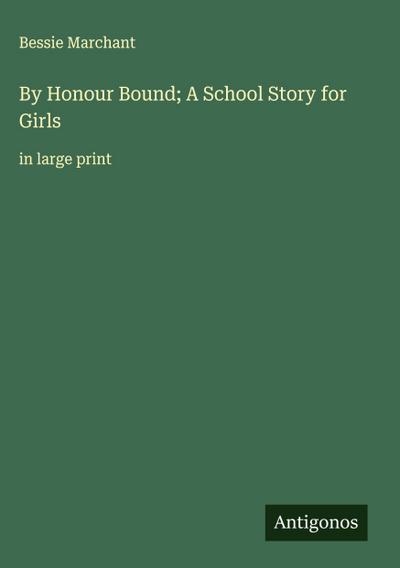 By Honour Bound; A School Story for Girls