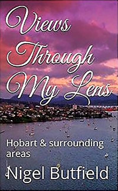 Views Through My Lens: Hobart & Surrounding areas (Sarah Jane’s Travel Memoirs Series, #4)