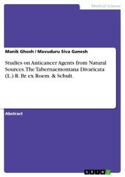 Studies on Anticancer Agents from Natural Sources. The Tabernaemontana Divaricata (L.) R. Br. ex Roem. & Schult.