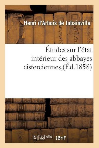 Études Sur l’État Intérieur Des Abbayes Cisterciennes, (Éd.1858)