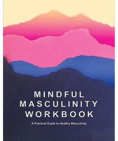MINDFUL MASCULINITY WORKBK