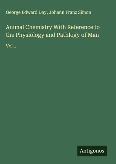 Animal Chemistry With Reference to the Physiology and Pathlogy of Man