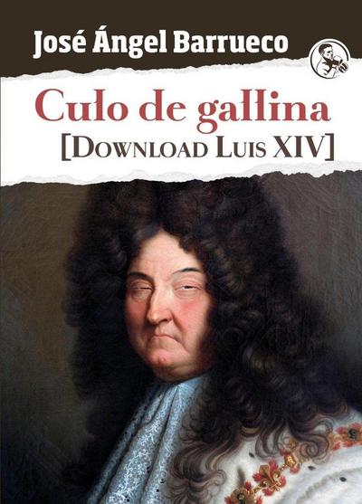 Culo de gallina : [Download Luis XIV]