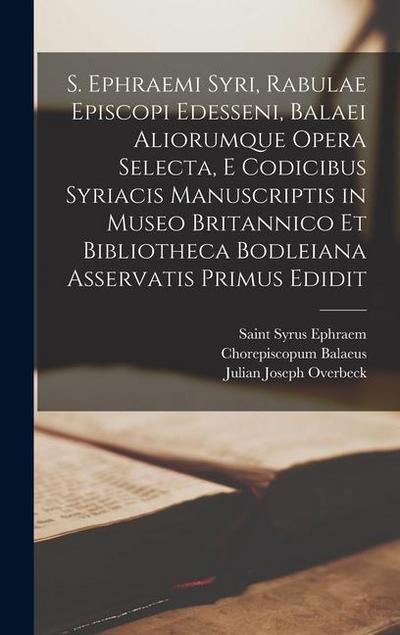 S. Ephraemi Syri, Rabulae episcopi Edesseni, Balaei aliorumque opera selecta, e codicibus Syriacis manuscriptis in Museo Britannico et Bibliotheca Bodleiana asservatis primus edidit