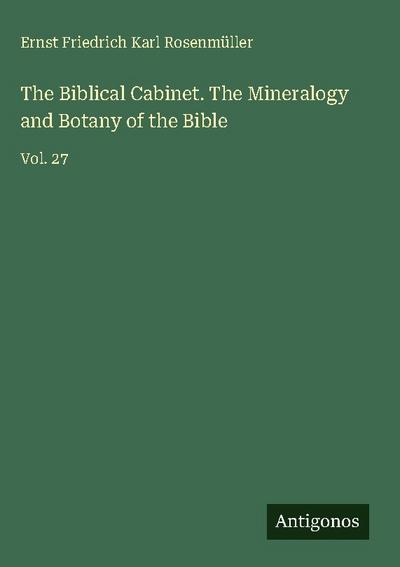 The Biblical Cabinet. The Mineralogy and Botany of the Bible