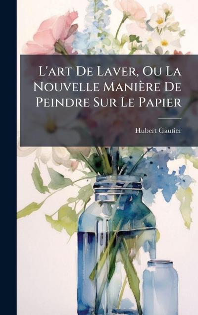 L’art De Laver, Ou La Nouvelle Manière De Peindre Sur Le Papier