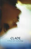 Clade - A Post-Self Anthology