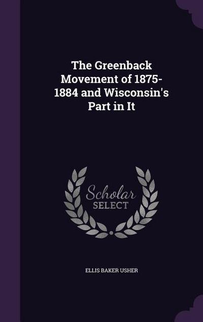 The Greenback Movement of 1875-1884 and Wisconsin’s Part in It