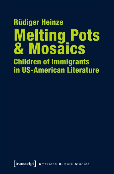 Melting Pots & Mosaics: Children of Immigrants in US-American Literature