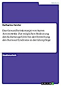 Das Gesundheitskonzept von Aaron Antonowsky  -  Zur möglichen Bedeutung des Koheränzgefühls bei der Entstehung des Burnout-Syndroms in der Altenpflege