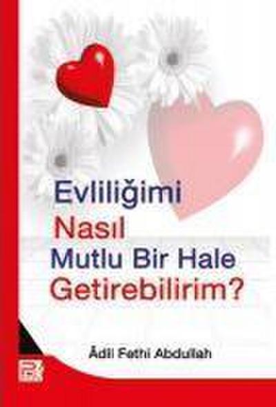 Evliligimi Nasil Mutlu Bir Hale Getirebilirim