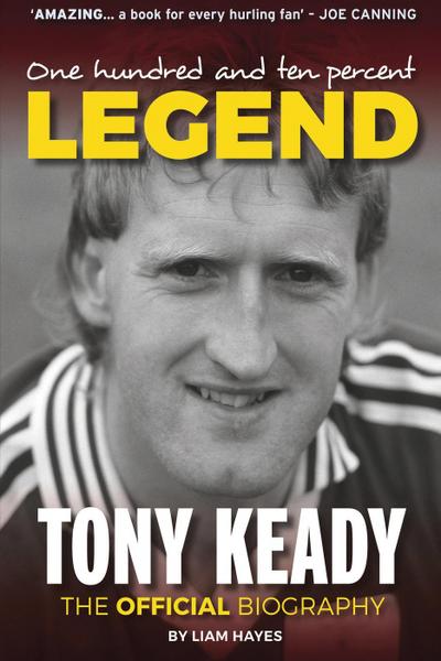 One Hundred and Ten Percent Legend: The Tony Keady Biography