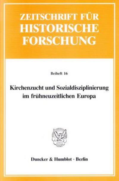 Kirchenzucht und Sozialdisziplinierung im frühneuzeitlichen Europa.