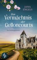 Das Vermächtnis der Gelloncourts | Ein geheimnisvoller Liebesroman über das Schicksal und eine alte Familie in Frankreich
