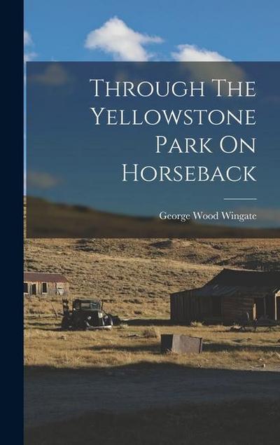 Through The Yellowstone Park On Horseback