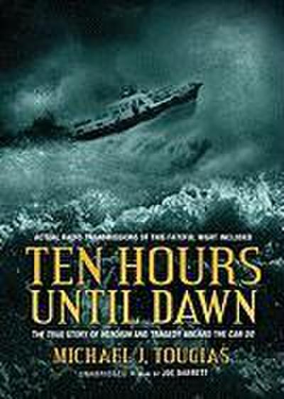 Ten Hours Until Dawn: The True Story of Heroism and Tragedy Aboard the Can Do