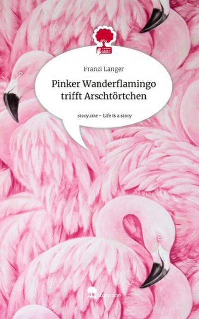 Pinker Wanderflamingo trifft Arschtörtchen. Life is a Story - story.one