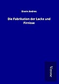 Die Fabrikation der Lacke und Firnisse