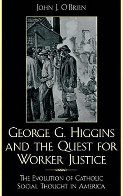 George G. Higgins and the Quest for Worker Justice