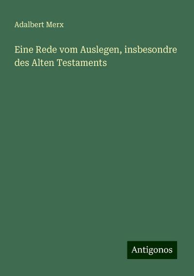 Merx, A: Rede vom Auslegen, insbesondre des Alten Testaments