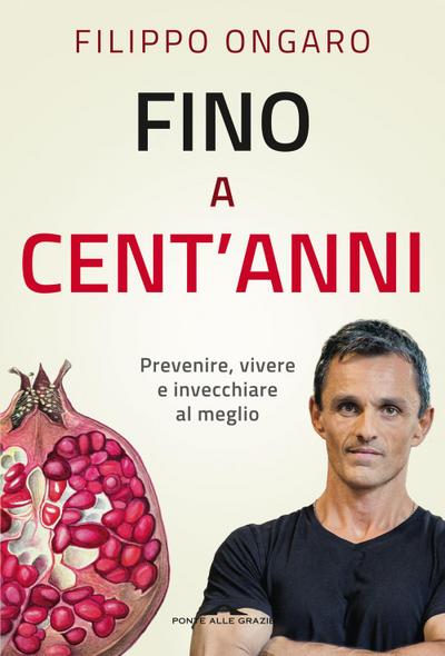 Fino a cent’anni. Prevenire, vivere e invecchiare al meglio