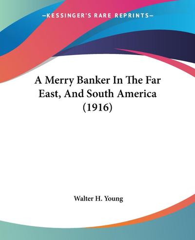 A Merry Banker In The Far East, And South America (1916)