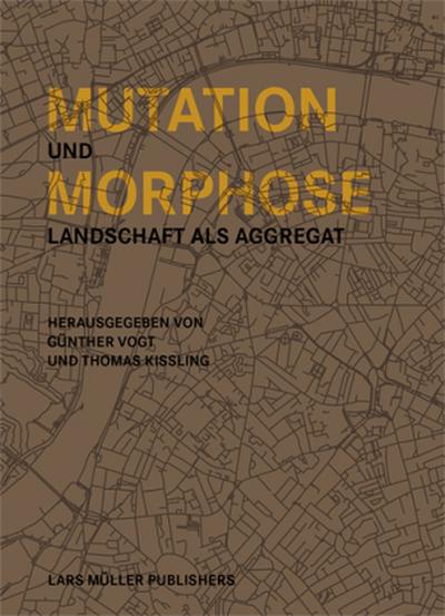 Mutation und Morphose: Landschaft als Aggregat