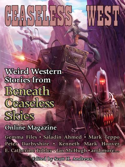 Ceaseless West: Weird Western Stories from Beneath Ceaseless Skies Online Magazine