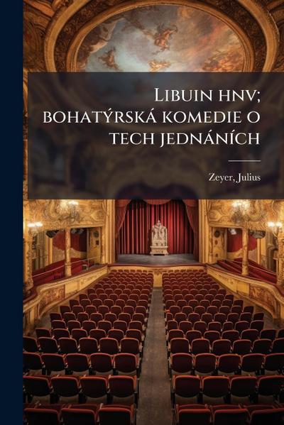 Libuin hnv; bohatÃ1/2rskà komedie o tech jednànÃ-ch