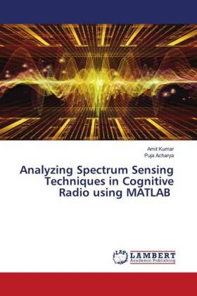 Analyzing Spectrum Sensing Techniques in Cognitive Radio using MATLAB