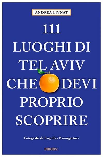 111 luoghi di Tel Aviv che devi proprio scoprire