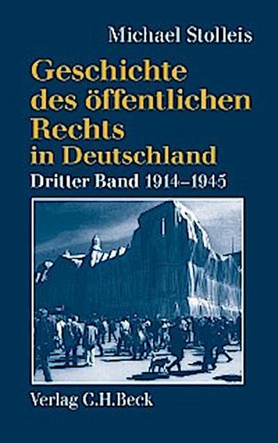 Geschichte des öffentlichen Rechts in Deutschland  Bd. 3: Staats- und Verwaltungsrechtswissenschaft in Republik und Diktatur 1914-1945
