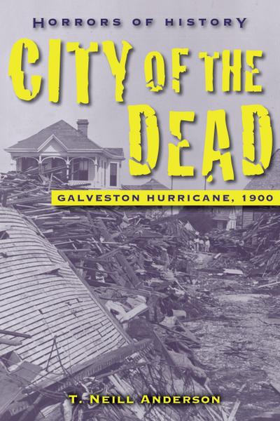 Horrors of History: City of the Dead: Galveston Hurricane, 1900