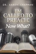 I’m Called to Preach Now What!