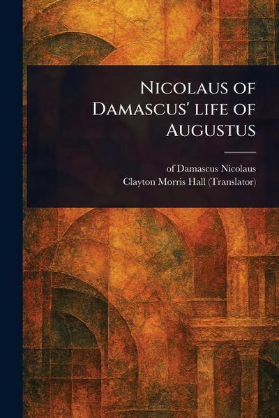 Nicolaus of Damascus’ Life of Augustus