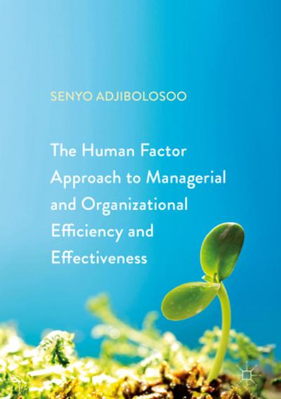 The Human Factor Approach to Managerial and Organizational Efficiency and Effectiveness
