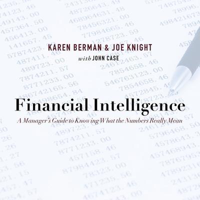 Financial Intelligence Lib/E: A Manager’s Guide to Knowing What the Numbers Really Mean