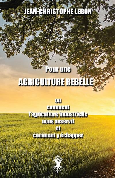 Pour une Agriculture rebelle
