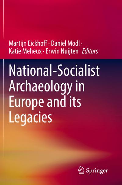 National-Socialist Archaeology in Europe and its Legacies