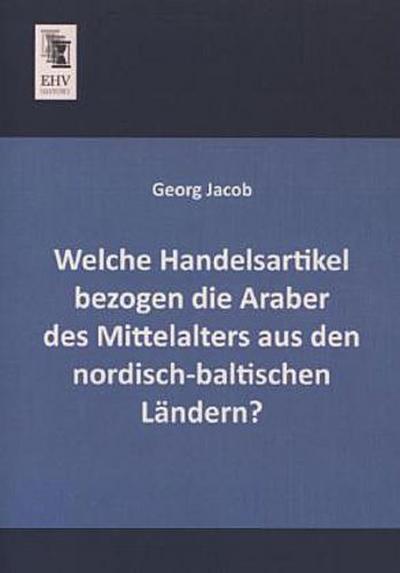 Welche Handelsartikel bezogen die Araber des Mittelalters aus den nordisch-baltischen Ländern?