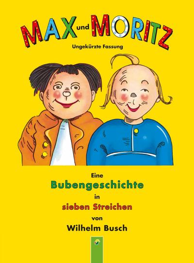Max und Moritz: Eine Bubengeschichte in sieben Streichen von Wilhelm Busch (Ungekürzte Fassung)