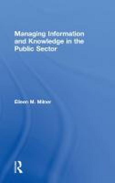 Managing Information and Knowledge in the Public Sector