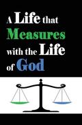A Life that Measures with the Life of God