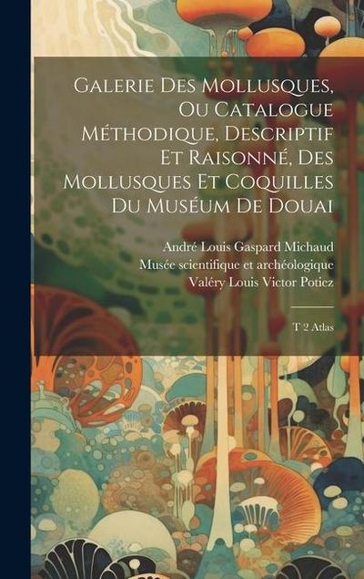 Galerie des mollusques, ou Catalogue méthodique, descriptif et raisonné, des mollusques et coquilles du muséum de Douai