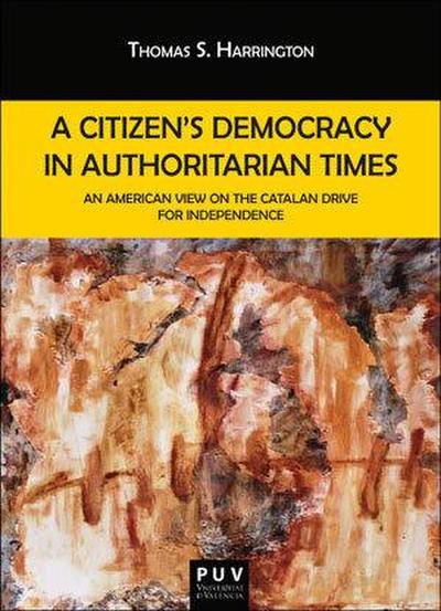 A citizen’s democracy in authoritarian times : an American view on the Catalan drive for independence