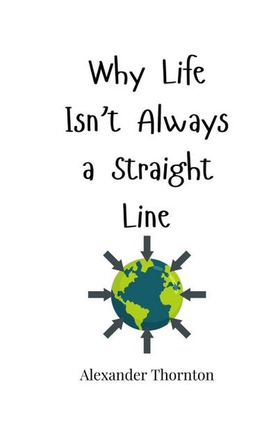 Why Life Isn’t Always a Straight Line