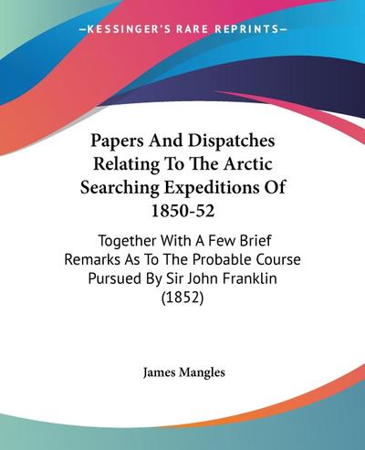 Papers And Dispatches Relating To The Arctic Searching Expeditions Of 1850-52