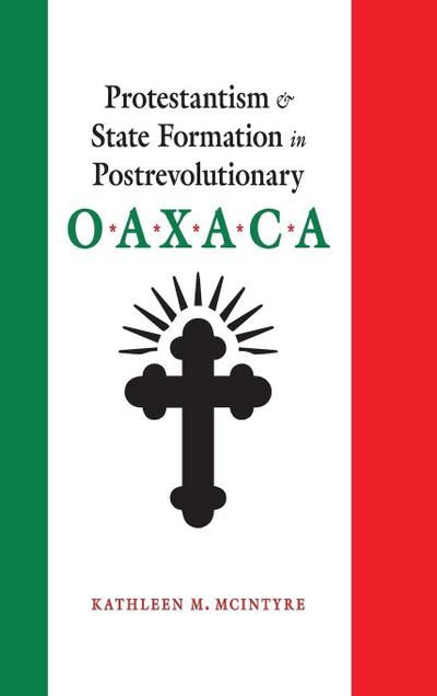 Protestantism and State Formation in Postrevolutionary Oaxaca