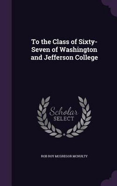 To the Class of Sixty-Seven of Washington and Jefferson College